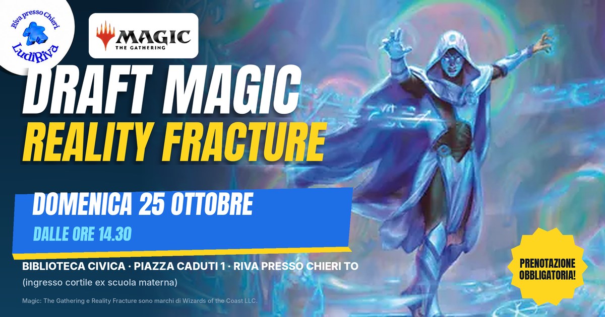 Copertina: Draft Magic: Reality Fracture, domenica 25 ottobre, dalle ore 14.30, alla Biblioteca civica di Riva presso Chieri. Prenotazione obbligatoria.