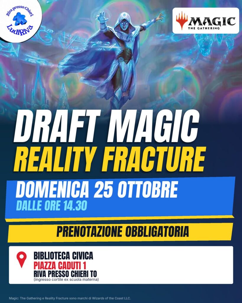 Locandina: Draft Magic: Reality Fracture, domenica 25 ottobre, dalle ore 14.30, alla Biblioteca civica di Riva presso Chieri. Prenotazione obbligatoria.